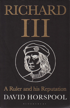 Richard III: A Ruler and his Reputation by David Horspool