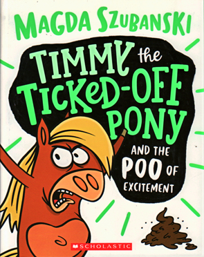 Timmy the Ticked-Off Pony and the Poo of Excitement by Mgda Szubanski
