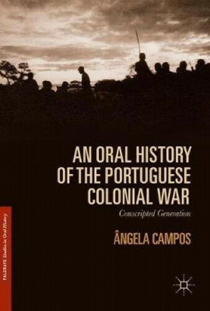 An Oral History of the Portuguese Colonial War by Angela Campos