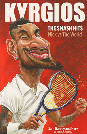 Kyrgios: The Smash Hits - Nick vs The World by Sam Harvey, Paul Harvey with Chris McLeod