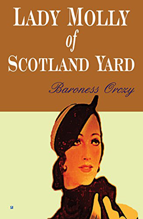 Lady Molly of Scotland Yard by Baoness Emma Orczy