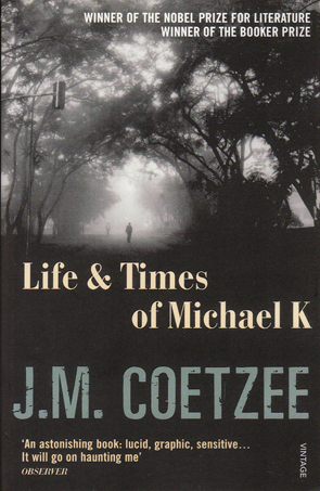 Life & Times of Michael K by J.M.Coetzee