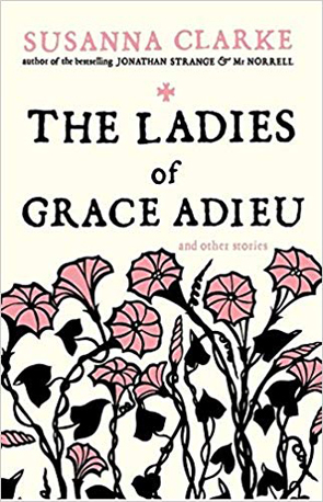 The Ladies of Grace Adieu by Susannah Clarke