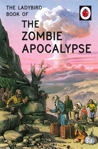 The Ladybird Book of the Zombie Apocalypse by Jason Hazley and Joel Morris
