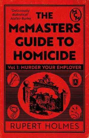  The McMasters Guide to Homicide Volume 1: Murder Your Employer by Rupert Holmes